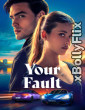 Your Fault (2024) Dual Audio (ORG) [Hindi+English] Hollywood Hindi Dubbed Movie Download